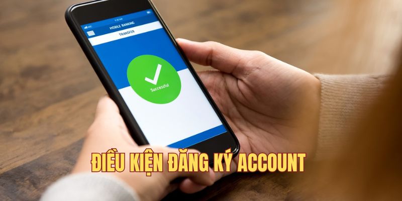 Điều kiện thực hiện để tạo tài khoản đúng quy định
