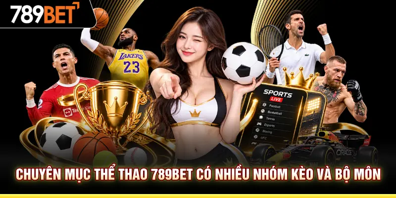 Chuyên mục thể thao 789BET có nhiều nhóm kèo và bộ môn