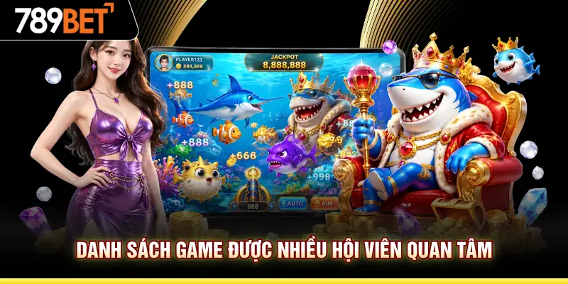 Danh sách game được nhiều hội viên quan tâm