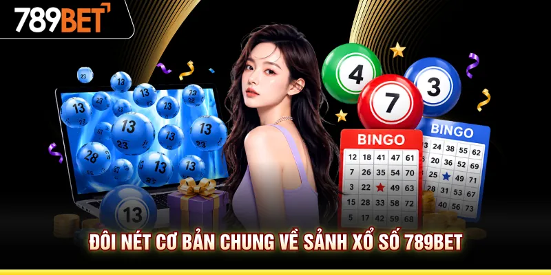 Đôi nét cơ bản chung về sảnh xổ số 789BET