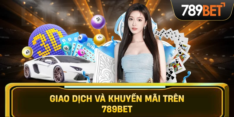 Giao Dịch Và Khuyến Mãi Trên 789BET