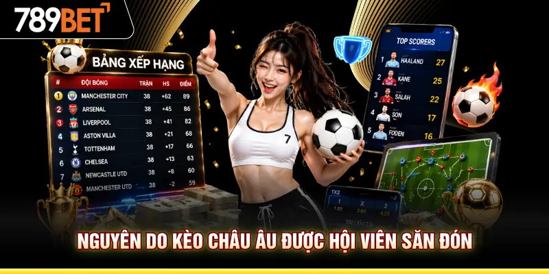 Nguyên do kèo châu Âu được hội viên săn đón