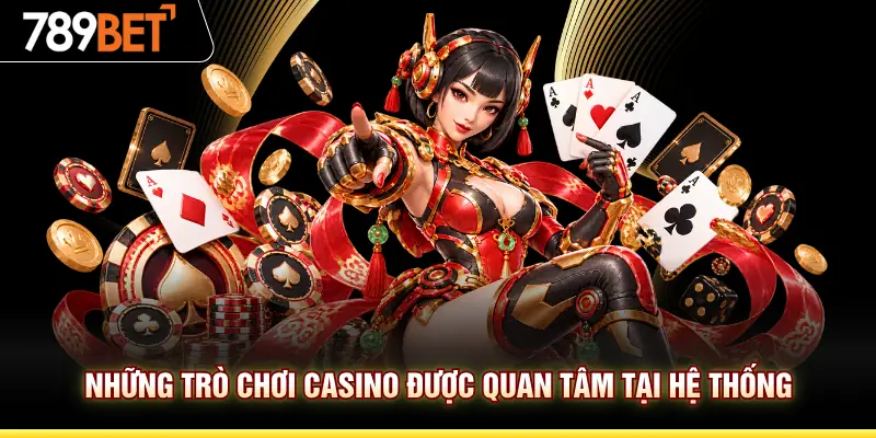 Những trò chơi casino được quan tâm tại hệ thống