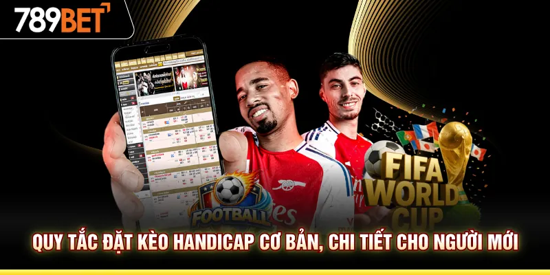 Quy tắc đặt kèo handicap cơ bản, chi tiết cho người mới