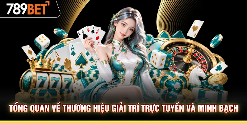Tổng quan về thương hiệu giải trí trực tuyến và minh bạch