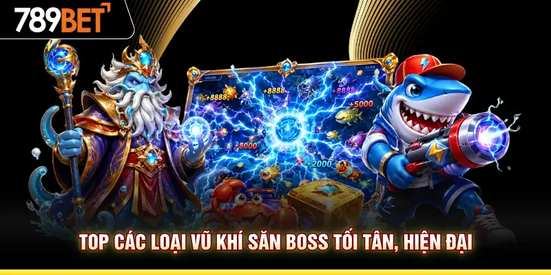Top các loại vũ khí săn Boss tối tân, hiện đại