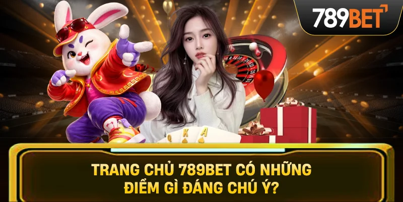 Trang Chủ 789BET Có Những Điểm Gì Đáng Chú Ý?