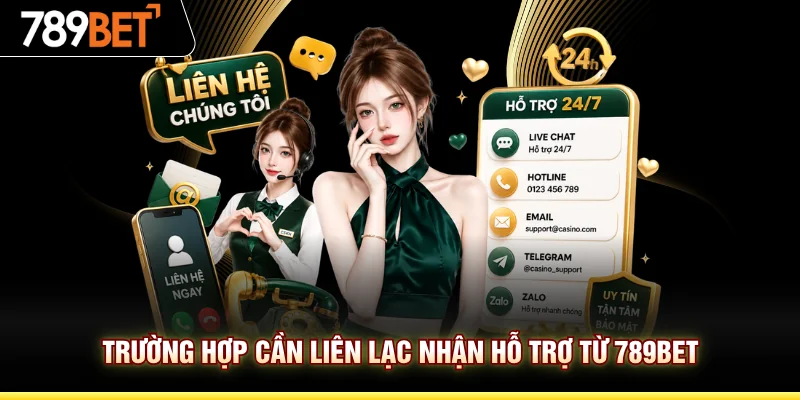 Trường hợp cần liên lạc nhận hỗ trợ từ 789BET